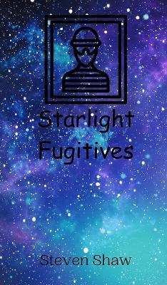 Starlight Fugitives - Steven Shaw - cover