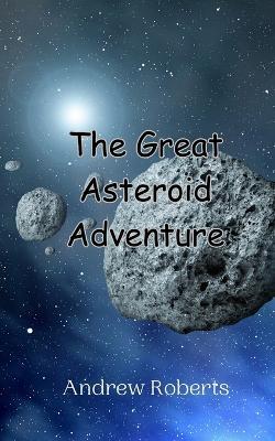 The Great Asteroid Adventure - Andrew Roberts - cover