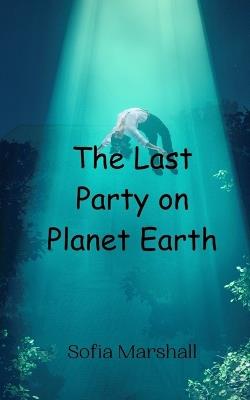 The Last Party on Planet Earth - Sofia Marshall - cover