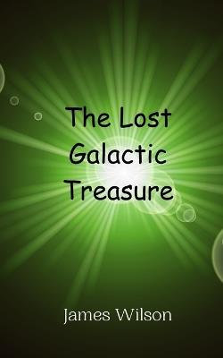 The Lost Galactic Treasure - James Wilson - cover