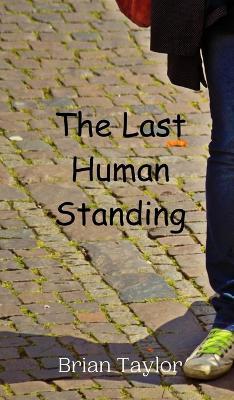 The Last Human Standing - Brian Taylor - cover