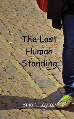 The Last Human Standing - Brian Taylor - cover