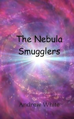 The Nebula Smugglers - Andrew White - cover