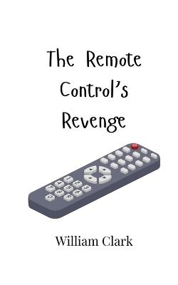 The Remote Control's Revenge - William Clark - cover