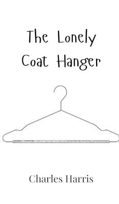 The Lonely Coat Hanger - Charles Harris - cover