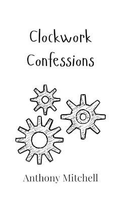 Clockwork Confessions - Anthony Mitchell - cover