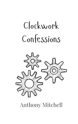 Clockwork Confessions - Anthony Mitchell - cover