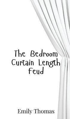 The Bedroom Curtain Length Feud - Emily Thomas - cover