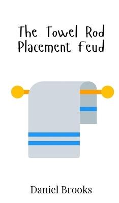 The Towel Rod Placement Feud - Daniel Brooks - cover