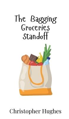 The Bagging Groceries Standoff - Christopher Hughes - cover