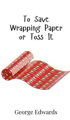 To Save Wrapping Paper or Toss It - George Edwards - cover