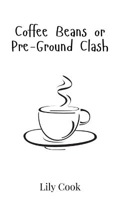 Coffee Beans or Pre-Ground Clash - Lily Cook - cover