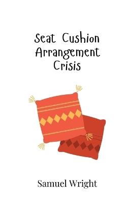 Seat Cushion Arrangement Crisis - Samuel Wright - cover