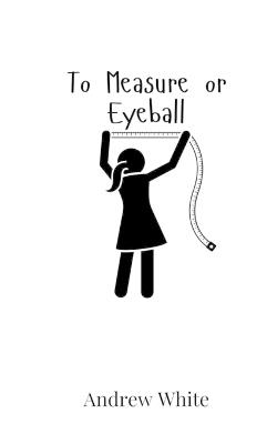 To Measure or Eyeball - Andrew White - cover