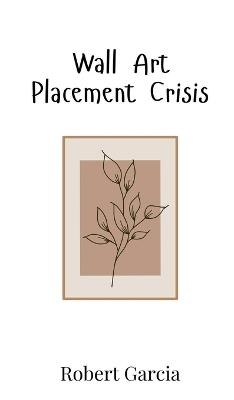 Wall Art Placement Crisis - Garcia - cover