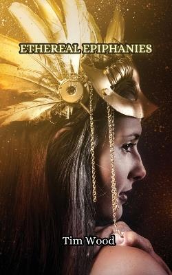 Ethereal Epiphanies - Tim Wood - cover