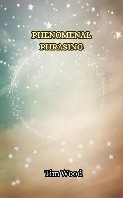 Phenomenal Phrasing - Tim Wood - cover