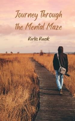 Journey Through the Mental Maze - Kerliis Kuusik - cover