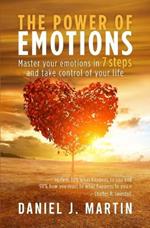 The power of emotions: Master your emotions in 7 simple steps and take control of your life