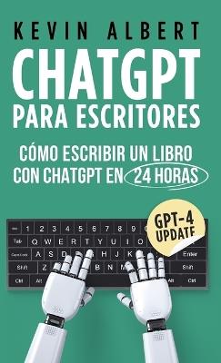 ChatGPT para escritores: Cómo escribir un libro con ChatGPT en 24 horas - Kevin Albert - cover