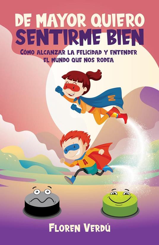 DE MAYOR QUIERO SENTIRME BIEN: Cómo alcanzar la felicidad y entender el mundo que nos rodea - Floren Verdú - ebook
