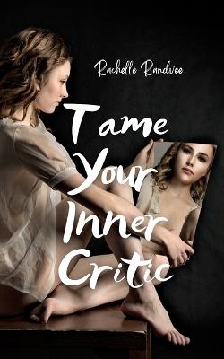 Tame Your Inner Critic - Rachelle Randvee - cover