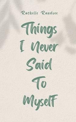 Things I Never Said To Myself - Rachelle Randvee - cover