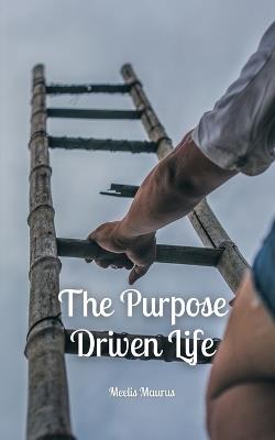 The Purpose Driven Life - Meelis Maurus - cover