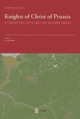 Knights of Christ of Prussia: A Forgotten 13th Century Military Order - Maciej Dorna - cover