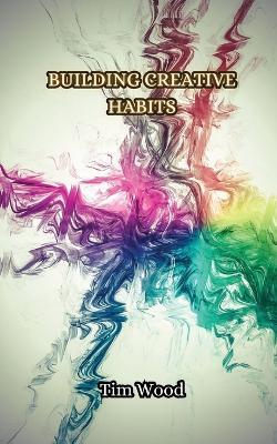 Building Creative Habits - Tim Wood - cover