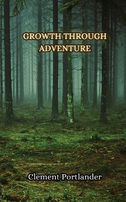 Growth Through Adventure - Clement Portlander - cover