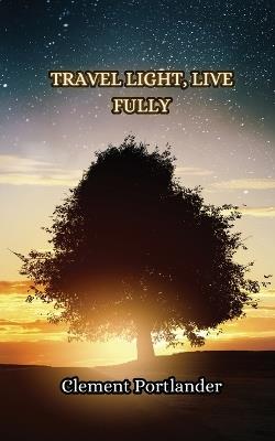 Travel Light, Live Fully - Clement Portlander - cover