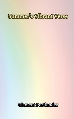 Summer's Vibrant Verse - Clement Portlander - cover