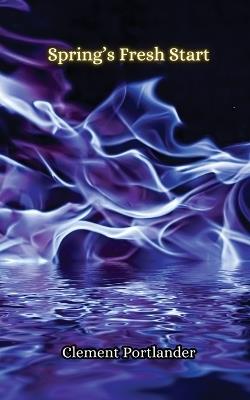 Spring's Fresh Start - Clement Portlander - cover