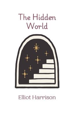 The Hidden World - Elliot Harrison - cover