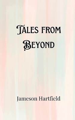 Tales from Beyond - Jameson Hartfield - cover