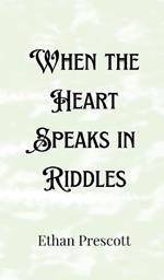 When the Heart Speaks in Riddles