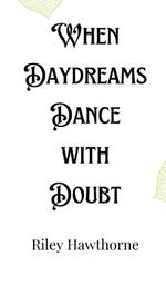 When Daydreams Dance with Doubt