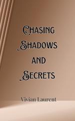 Chasing Shadows and Secrets