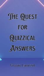 The Quest for Quizzical Answers