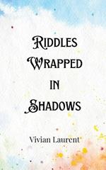 Riddles Wrapped in Shadows