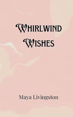 Whirlwind Wishes - Maya Livingston - cover