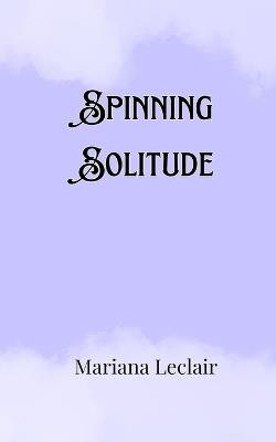 Spinning Solitude - Mariana LeClair - cover