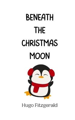 Beneath the Christmas Moon - Hugo Fitzgerald - cover