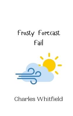 Frosty Forecast Fail - Charles Whitfield - cover
