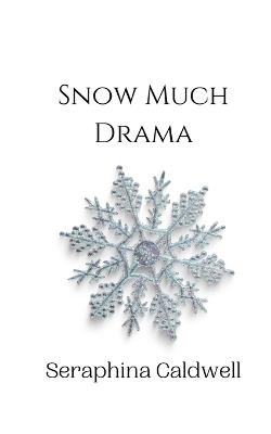 Snow Much Drama - Seraphina Caldwell - cover
