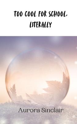 Too Cool for School, Literally - Aurora Sinclair - cover