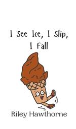 I See Ice, I Slip, I Fall