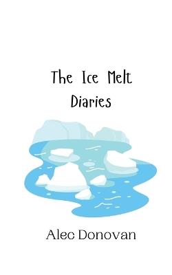 The Ice Melt Diaries - Alec Donovan - cover