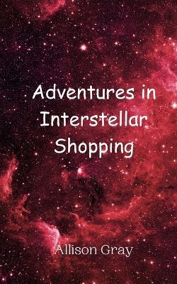 Adventures in Interstellar Shopping - Gray - cover